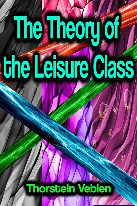 The Theory of the Leisure Class - Thorstein Veblen