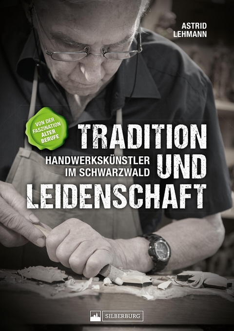 Tradition und Leidenschaft - Handwerkskünstler im Schwarzwald -  Astrid Lehmann