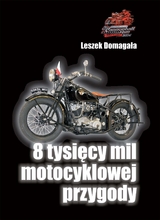 8 tysięcy mil motocyklowej przygody - Leszek Domagala, Leszek Domagała