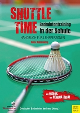 Shuttle Time - Badmintontraining in der Schule -  Heinz Kelzenberg