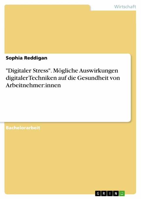 "Digitaler Stress". Mögliche Auswirkungen digitaler Techniken auf die Gesundheit von Arbeitnehmer:innen - Sophia Reddigan