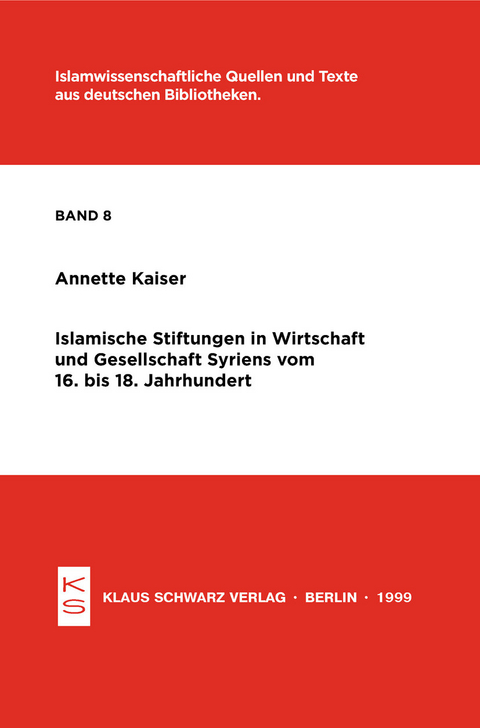 Islamische Stiftungen in Wirtschaft und Gesellschaft Syriens vom 16. bis 18. Jh. -  Annette Kaiser