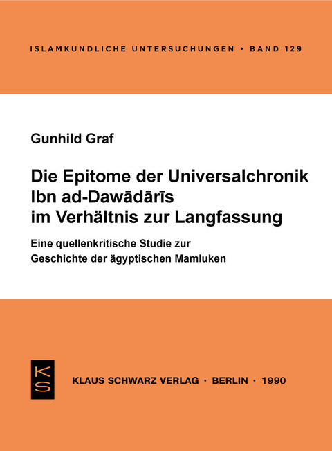 Die Epitome der Universalchronik Ibn ad-Dawadaris im Verhältnis zur Langfassung -  Gunhild Graf