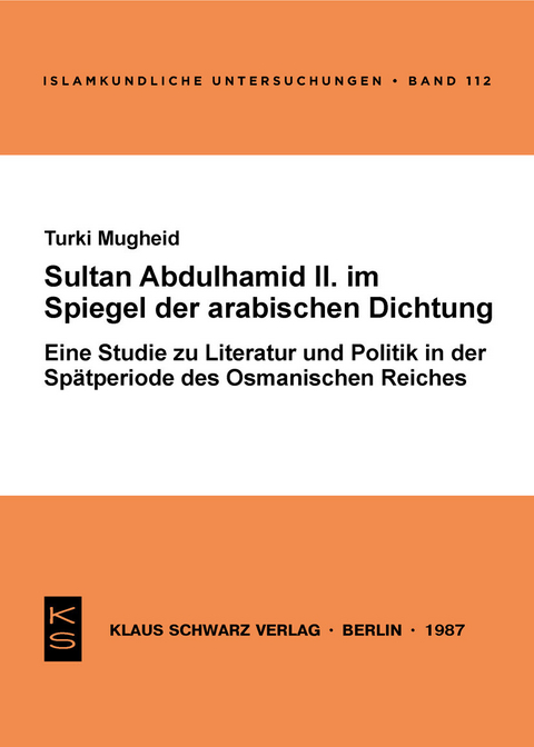 Sultan Abdülhamid II. im Spiegel der arabischen Dichtung seiner Zeit -  Turki Mugheid