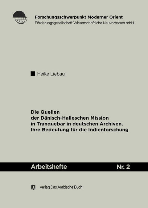 Die Quellen der Dänisch-Halleschen Mission in Tranquebar in deutschen Archiven -  Heike Liebau
