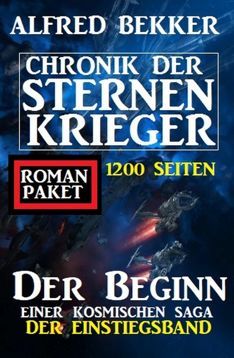 Der Beginn einer kosmischen Saga: Chronik der Sternenkrieger - Der Einstiegsband: 1200 Seiten Romanpaket -  Alfred Bekker