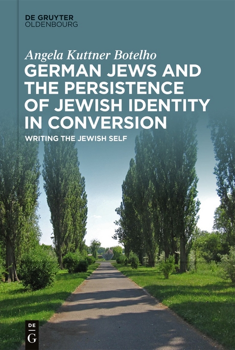 German Jews and the Persistence of Jewish Identity in Conversion -  Angela Kuttner Botelho