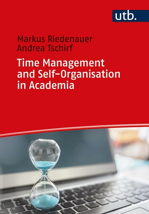 Time Management and Self-Organisation in Academia - Andrea Tschirf, Markus Riedenauer