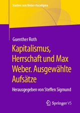 Kapitalismus, Herrschaft und Max Weber. Ausgewählte Aufsätze - Guenther Roth