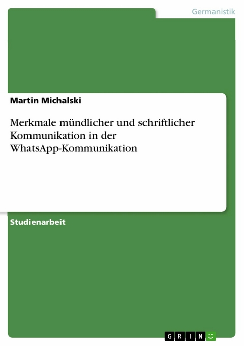 Merkmale mündlicher und schriftlicher Kommunikation in der WhatsApp-Kommunikation - Martin Michalski