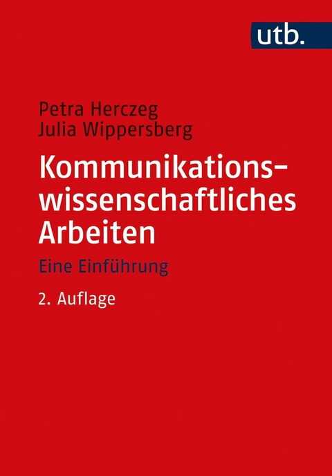 Kommunikationswissenschaftliches Arbeiten -  Petra Herczeg,  Julia Wippersberg