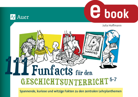 111 Funfacts für den Geschichtsunterricht 5-7 - Julia Hoffmann