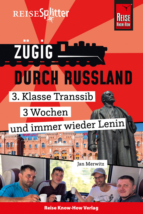 Reise Know-How ReiseSplitter: Zügig durch Russland – 3. Klasse Transsib, 3 Wochen und immer wieder Lenin - Jan Merwitz