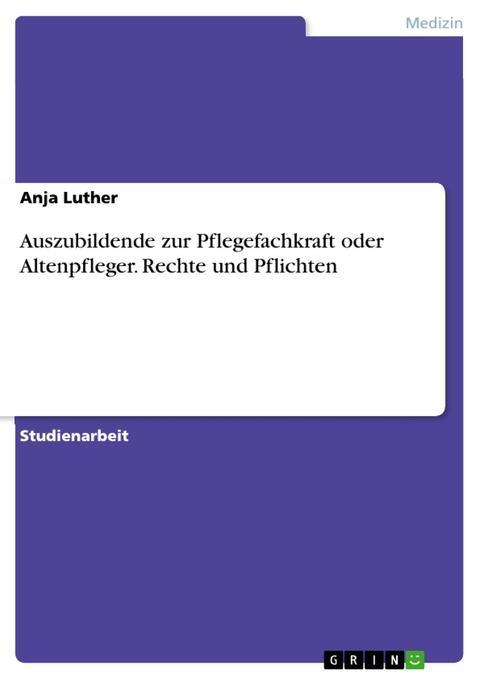 Auszubildende zur Pflegefachkraft oder Altenpfleger. Rechte und Pflichten - Anja Luther