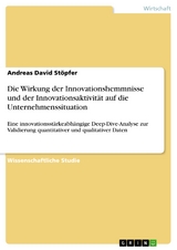 Die Wirkung der Innovationshemmnisse und der Innovationsaktivität auf die Unternehmenssituation - Andreas David Stöpfer