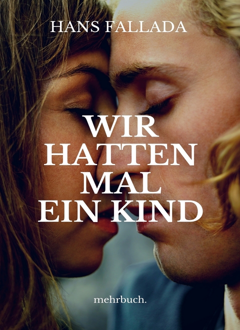 Wir hatten mal ein Kind - Hans Fallada