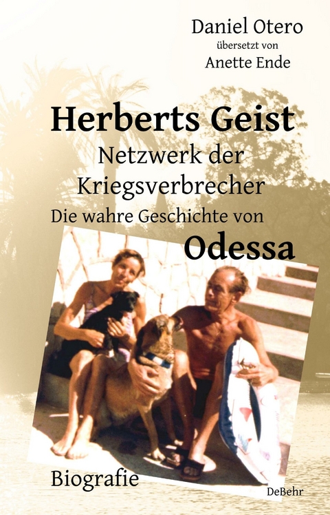 Herberts Geist - Netzwerk der Kriegsverbrecher - Die wahre Geschichte von Odessa - Biografie -  Daniel Otero