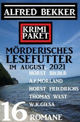 Krimi Paket Mörderisches Lesefutter im August 2021: 16 Romane - Alfred Bekker, Horst Bieber, A. F. Morland, W. K. Giesa, Thomas West, Horst Friedrichs