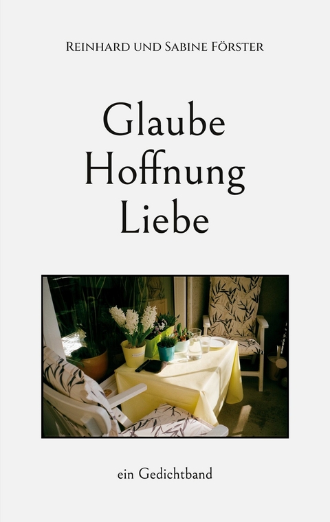 Glaube, Hoffnung, Liebe -  Reinhard und Sabine Förster