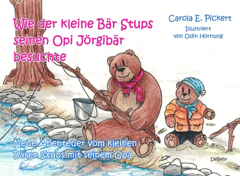 Wie der kleine Bär Stups seinen Opi Jörgibär besuchte - Neue Abenteuer vom kleinen Bären Stups mit seinem Opa -  Carola Pickert