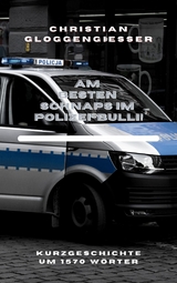 Am besten Schnaps im Polizei-Bulli! - Christian Gloggengießer