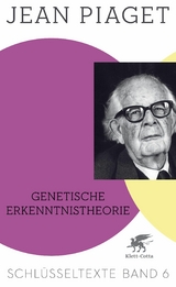 Genetische Erkenntnistheorie (Schlüsseltexte in 6 Bänden, Bd. 6) - Jean Piaget