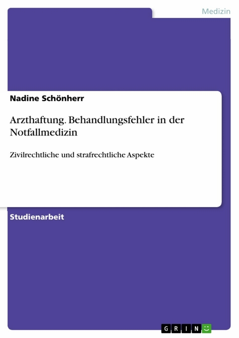 Arzthaftung. Behandlungsfehler in der Notfallmedizin -  Nadine Schönherr