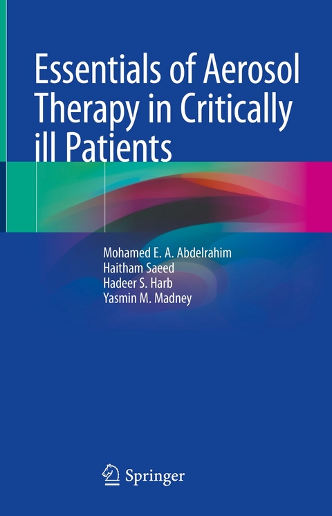 Essentials of Aerosol Therapy in Critically ill Patients -  Mohamed E. A. Abdelrahim,  Haitham Saeed,  Hadeer S. Harb,  Yasmin M. Madney