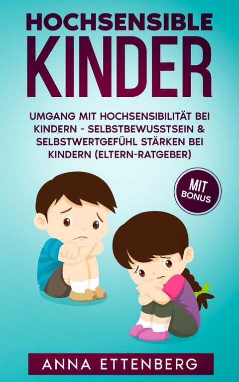 Hochsensible Kinder: Umgang mit Hochsensibilität bei Kindern - Anna Ettenberg