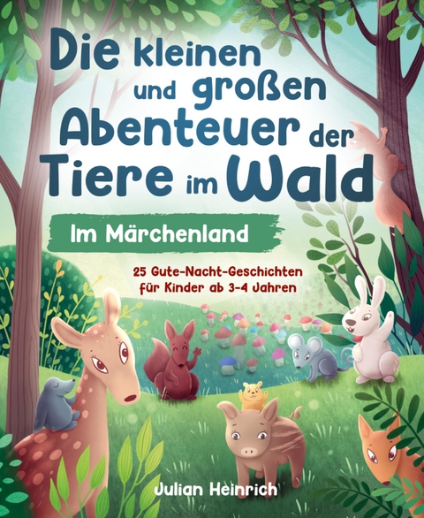 Die kleinen und großen Abenteuer der Tiere im Wald - Im Märchenland - Julian Heinrich