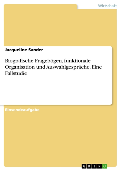 Biografische Fragebögen, funktionale Organisation und Auswahlgespräche. Eine Fallstudie - Jacqueline Sander