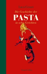 Die Geschichte der Pasta in zehn Gerichten - Luca Cesari