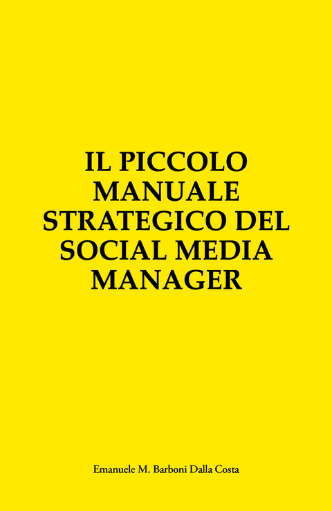 Il Piccolo Manuale Strategico del Social Media Manager - Emanuele M. Barboni Dalla Costa