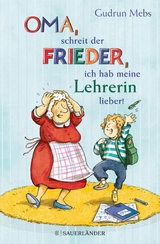 »Oma«, schreit der Frieder, »ich hab meine Lehrerin lieber!« -  Gudrun Mebs