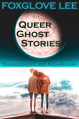 Transgender and Non-binary Queer Ghost Stories -  Foxglove Lee