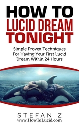 How To Lucid Dream Tonight - Stefan Zugor