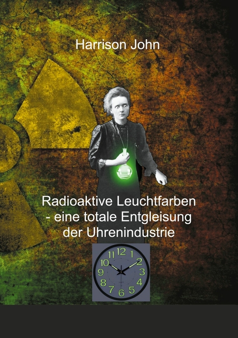 Radioaktive Leuchtfarben - eine totale Entgleisung der Uhrenindustrie - HARRISON JOHN