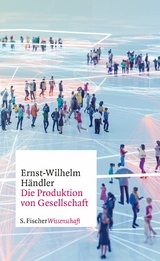 Die Produktion von Gesellschaft -  Ernst-Wilhelm Händler