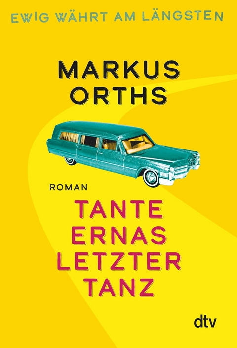 Ewig währt am längsten - Tante Ernas letzter Tanz -  Markus Orths