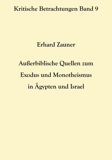 Außerbiblische Quellen zum Exodus und Monotheismus in Ägypten und Israel - Erhard Zauner