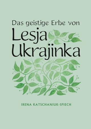Das geistige Erbe von Lesja Ukrajinka - Irena Katschaniuk-Spiech