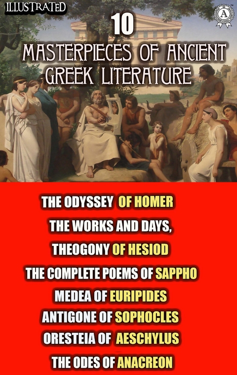 10 Masterpieces of Ancient Greek Literature -  Homer,  Hesiod,  Sappho,  Euripides,  Sophocles,  Aeschylus,  Anacreon