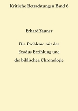 Die Probleme mit der Exodus Erzählung und der biblischen Chronologie - Erhard Zauner