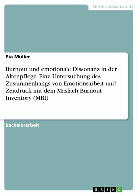 Burnout und emotionale Dissonanz in der Altenpflege. Eine Untersuchung des Zusammenhangs von Emotionsarbeit und Zeitdruck mit dem Maslach Burnout Inventory (MBI) - Pia Müller