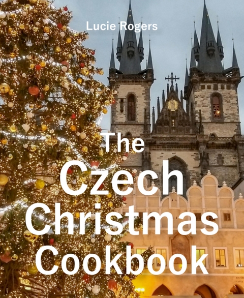 The Czech Christmas Cookbook - Lucie Rogers