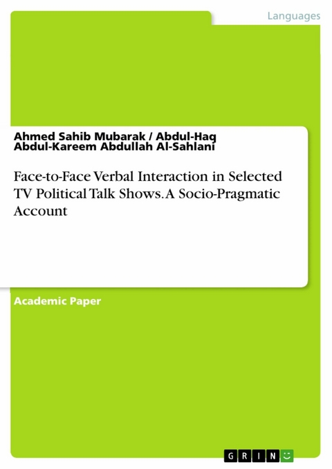 Face-to-Face Verbal Interaction in Selected TV Political Talk Shows. A Socio-Pragmatic Account - Ahmed Sahib Mubarak, Abdul-Haq Abdul-Kareem Abdullah Al-Sahlani