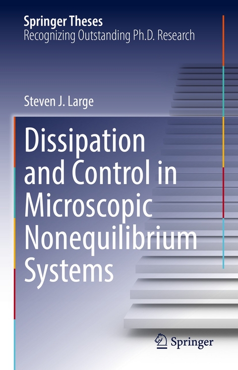 Dissipation and Control in Microscopic Nonequilibrium Systems -  Steven J. Large