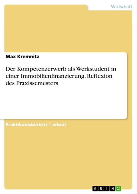 Der Kompetenzerwerb als Werkstudent in einer Immobilienfinanzierung. Reflexion des Praxissemesters - Max Kremnitz