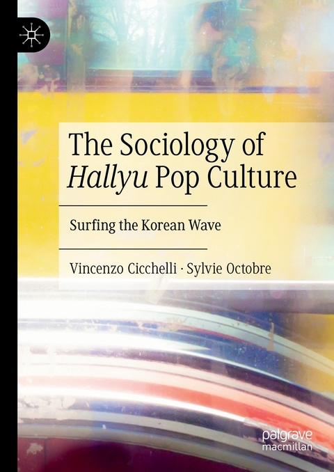 The Sociology of Hallyu Pop Culture - Vincenzo Cicchelli, Sylvie Octobre