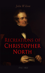 Recreations of Christopher North (Vol. 1&2) - John Wilson